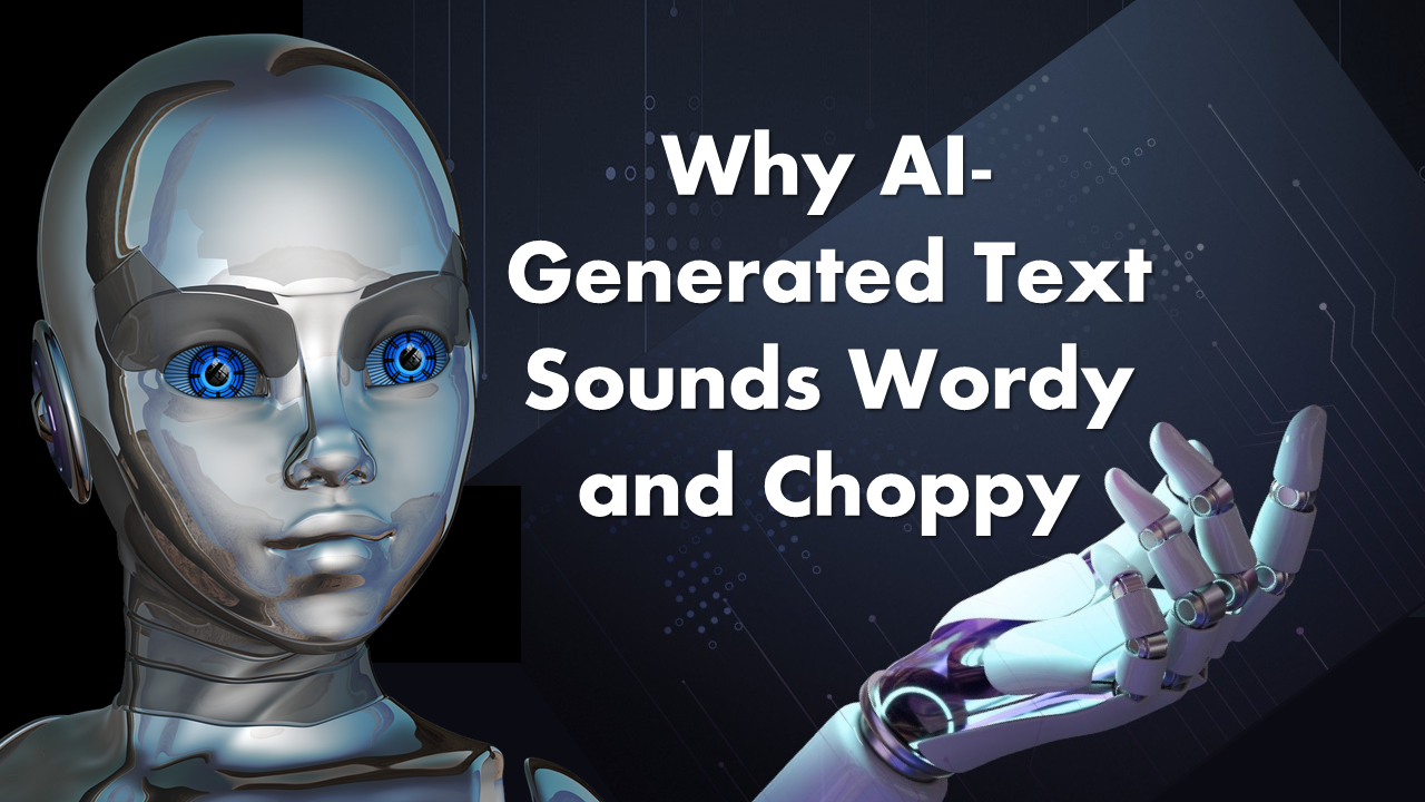 Why AI-Generated Text Sounds Wordy and Choppy